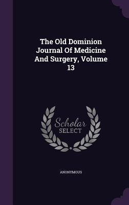 Read The Old Dominion Journal of Medicine and Surgery, Volume 13 - Anonymous file in ePub