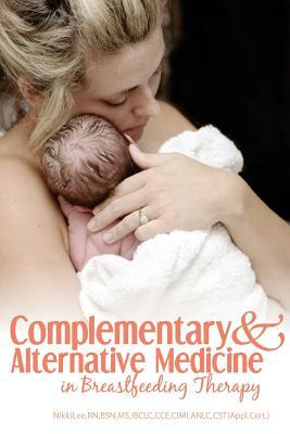 Read Complementary and Alternative Medicine in Breastfeeding Therapy - Nikki Lee file in ePub