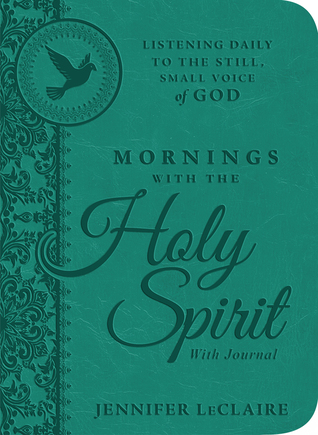 Read Mornings With the Holy Spirit With Journal: Listening Daily to the Still, Small Voice of God - Jennifer LeClaire | ePub