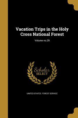Download Vacation Trips in the Holy Cross National Forest; Volume No.29 - United States Forest Service | ePub