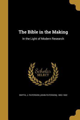 Read The Bible in the Making: In the Light of Modern Research - J. Paterson Smyth | ePub