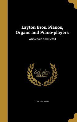 Read online Layton Bros. Pianos, Organs and Piano-Players: Wholesale and Retail - Layton Bros file in PDF