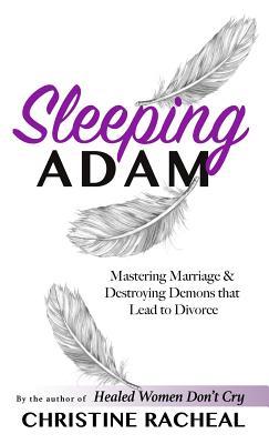 Read Sleeping Adam: Mastering Marriage and Destroying Demons That Lead to Divorce - Christine Racheal | PDF