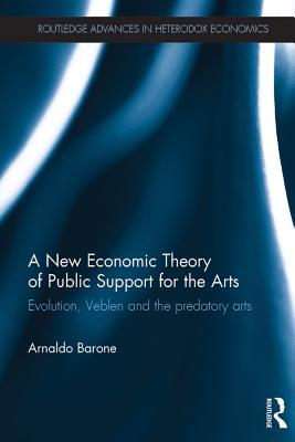 Download A New Economic Theory of Public Support for the Arts: Evolution, Veblen and the Predatory Arts - Arnaldo Barone file in PDF
