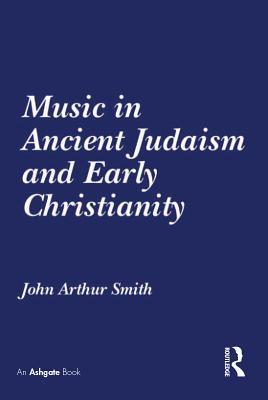 Read Music in Ancient Judaism and Early Christianity - John Arthur Smith | ePub