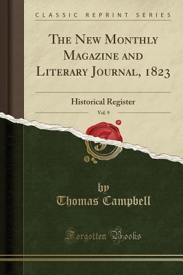 Read online The New Monthly Magazine and Literary Journal, 1823, Vol. 9: Historical Register (Classic Reprint) - Thomas Campbell file in ePub