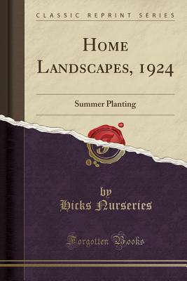 Read Home Landscapes, 1924: Summer Planting (Classic Reprint) - Hicks Nurseries | PDF