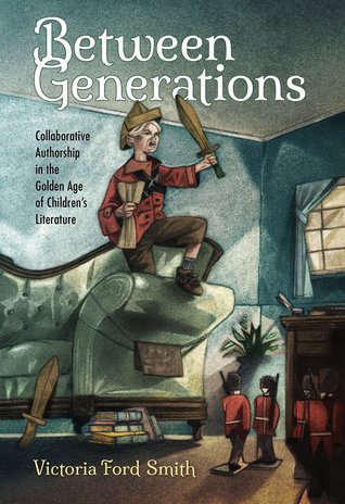 Read online Between Generations: Collaborative Authorship in the Golden Age of Children's Literature - Victoria Ford Smith file in PDF