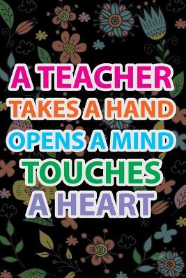 Read Teacher Notebook: A Teacher Takes a Hand, Open a Mind, Touches a Heart: Journal for Teacher Gift, Work Book, Planner 100  Pages - Journal Coloring Book | PDF