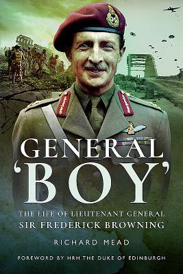 Read General Boy: The Life of Lieutenant General Sir Frederick Browning - Richard Mead | PDF