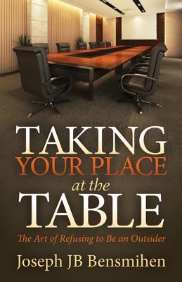Read Taking Your Place at the Table: The Art of Refusing to Be an Outsider - Joseph J.B. Bensmihen file in PDF