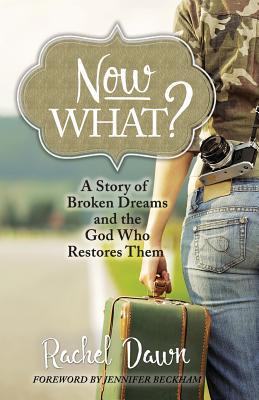 Read Now What?: A Story of Broken Dreams and the God Who Restores Them - Rachel Dawn | ePub
