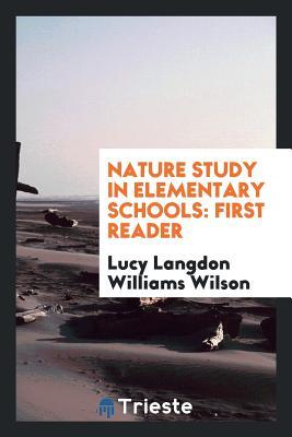 Download Nature Study in Elementary Schools: First Reader - Lucy Langdon Williams Wilson | ePub