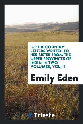 Read online Up the Country: Letters Written to Her Sister from the Upper Provinces of India; In Two Volumes, Vol. II - Emily Eden | PDF