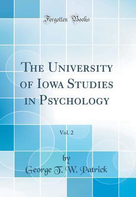 Read online The University of Iowa Studies in Psychology, Vol. 2 (Classic Reprint) - George T.W. Patrick file in PDF