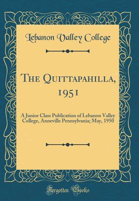 Read online The Quittapahilla, 1951: A Junior Class Publication of Lebanon Valley College, Anneville Pennsylvania; May, 1950 (Classic Reprint) - Lebanon Valley College file in ePub