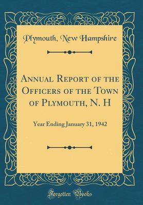 Download Annual Report of the Officers of the Town of Plymouth, N. H: Year Ending January 31, 1942 (Classic Reprint) - Plymouth New Hampshire file in ePub