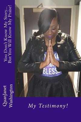 Download You Don't Know My StoryBut You Will Know My Praise!: My Testimony! - MS Quanjanet Washington file in ePub