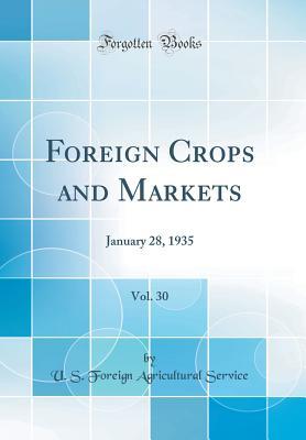 Read Foreign Crops and Markets, Vol. 30: January 28, 1935 (Classic Reprint) - U.S. Foreign Agricultural Service | ePub