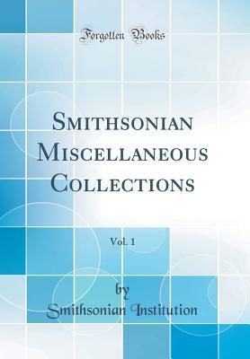 Read Smithsonian Miscellaneous Collections, Vol. 1 (Classic Reprint) - Smithsonian Institution file in PDF