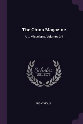 Read online The China Magazine: A  Miscellany, Volumes 3-4 - Anonymous | PDF