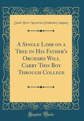 Download A Single Limb on a Tree in His Father's Orchard Will Carry This Boy Through College (Classic Reprint) - Stark Bro's Nurseries Orchards Company file in ePub