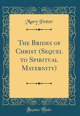 Read online The Brides of Christ (Sequel to Spiritual Maternity) (Classic Reprint) - Mary Potter file in PDF