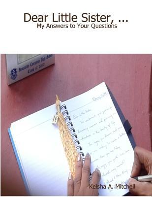 Read Dear Little Sister, : My Answers to Your Questions - Keisha A. Mitchell | PDF