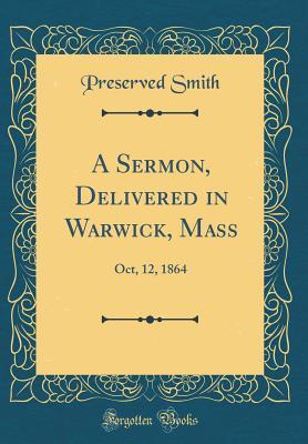 Download A Sermon, Delivered in Warwick, Mass: Oct, 12, 1864 (Classic Reprint) - Preserved Smith file in PDF