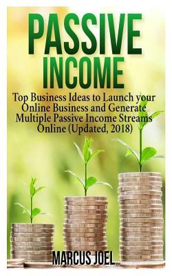 Download Passive Income: Top Business Ideas to Launch Your Online Business and Generate Multiple Passive Income Streams Online (Updated 2018) - Marcus Joel file in PDF