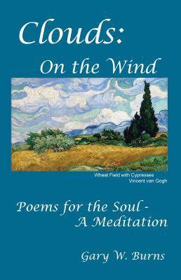 Read online Clouds: On the Wind - Poems for the Soul - A Meditation - Gary W. Burns | PDF