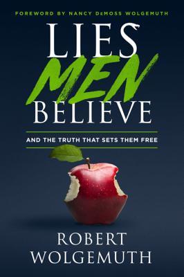 Download Lies Men Believe: And the Truth That Sets Them Free - Robert Wolgemuth | ePub
