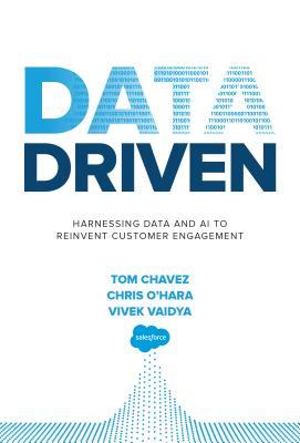 Download Data Driven: Harnessing Data and AI to Reinvent Customer Engagement - Tom Chavez | PDF