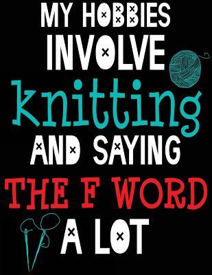 Read My Hobbies Involve Knitting and Saying the F Word a Lot: Knitting Design Graph Paper 100 Pages 8.5 X 11 Inches 4:5 Ratio Knitter -  file in PDF