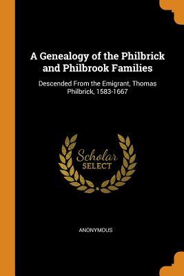 Read online A Genealogy of the Philbrick and Philbrook Families: Descended from the Emigrant, Thomas Philbrick, 1583-1667 - Anonymous | PDF