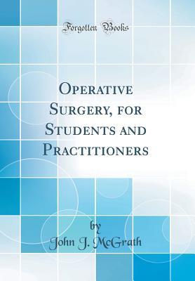 Read Operative Surgery, for Students and Practitioners (Classic Reprint) - John J. McGrath | ePub