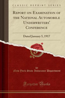Download Report on Examination of the National Automobile Underwriters' Conference: Dated January 5, 1917 (Classic Reprint) - New York State Insurance Department | ePub