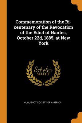 Read Commemoration of the Bi-Centenary of the Revocation of the Edict of Nantes, October 22d, 1885, at New York - Huguenot Society of America file in ePub