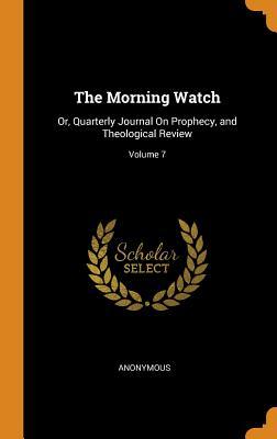 Download The Morning Watch: Or, Quarterly Journal on Prophecy, and Theological Review; Volume 7 - Anonymous file in ePub