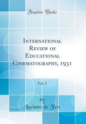 Read online International Review of Educational Cinematography, 1931, Vol. 3 (Classic Reprint) - Luciano De Feo | PDF