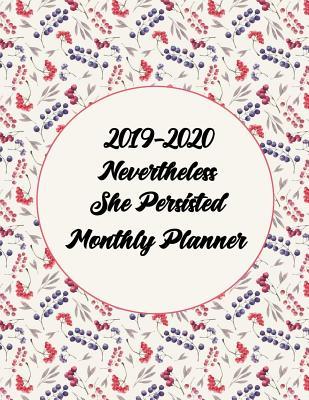 Read online 2019-2020 Nevertheless She Persisted Monthly Planner: 24 Months Pretty Simple Calendar Planner - Get Organized. Get Focused. Take Action Today and Achieve Your Goals -  file in PDF