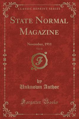 Read State Normal Magazine, Vol. 16: November, 1911 (Classic Reprint) - Unknown | ePub