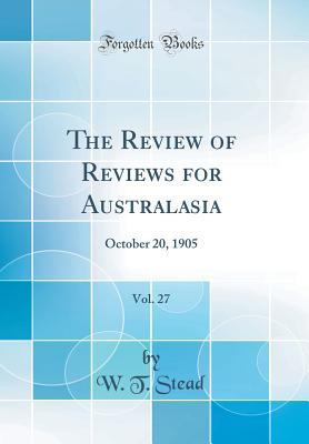 Download The Review of Reviews for Australasia, Vol. 27: October 20, 1905 (Classic Reprint) - William T. Stead | ePub