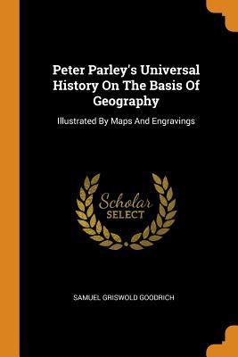 Read online Peter Parley's Universal History on the Basis of Geography: Illustrated by Maps and Engravings - Samuel Griswold Goodrich file in ePub