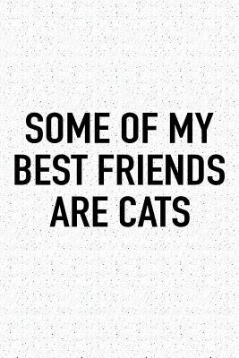 Read online Some of My Best Friends Are Cats: A 6x9 Inch Matte Softcover Journal Notebook with 120 Blank Lined Pages and a Funny Animal Loving Pet Cat Owner Cover Slogan -  | PDF