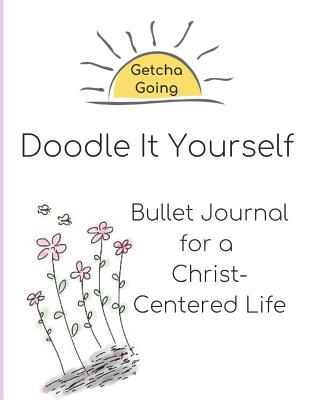 Read Doodle It Yourself: Bullet Journal for a Christ-Centered Life - Shauna Gappmayer | PDF