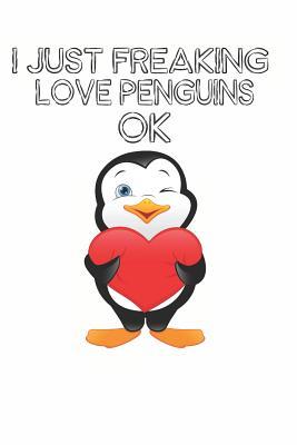 Read online I Just Freaking Love Penguins Ok: Cute Penguin Lovers Journal / Notebook / Diary / Birthday Gift (6x9 - 110 Blank Lined Pages) -  | ePub
