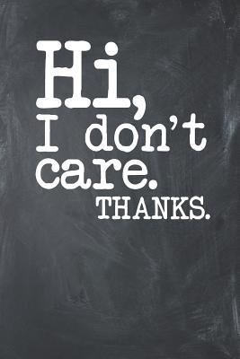 Read Hi, I don't care Thanks.: Lined Journal Lined Notebook 6x9 110 Pages Ruled - Sarcastic Publishing | PDF