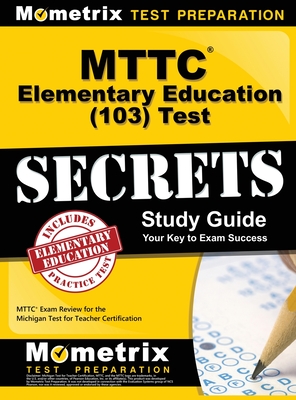 Read online MTTC Elementary Education (103) Test Secrets Study Guide: MTTC Exam Review for the Michigan Test for Teacher Certification - Mttc Exam Secrets Test Prep Team file in PDF
