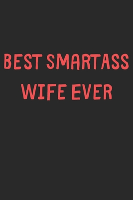 Full Download Best SmartAss Wife Ever: Lined Journal, 120 Pages, 6 x 9, Funny Wife Gift Idea, Black Matte Finish (Best SmartAss Wife Ever Journal) - Family Publishing file in PDF